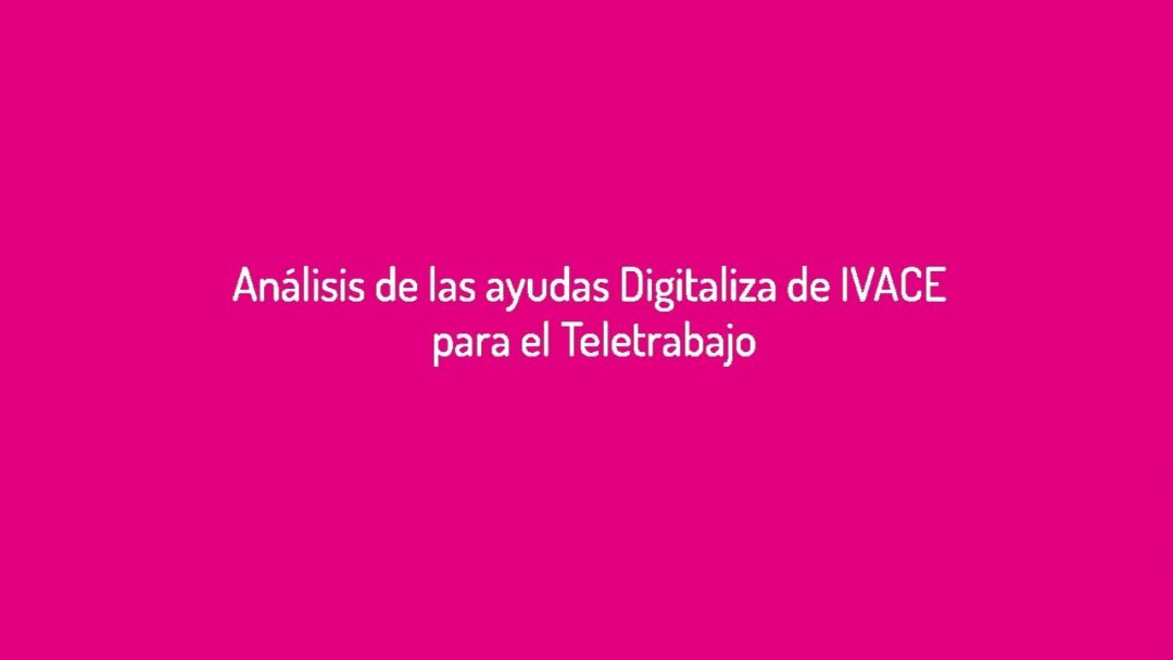 Webinar: análisis de las ayudas Digitaliza de IVACE para el Teletrabajo ...